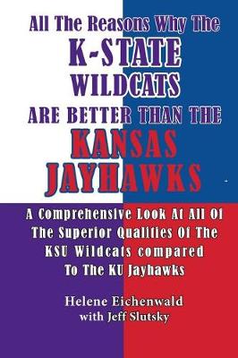Book cover for All The Reasons Why The K-State Wildcats Are Better Than The Kansas Jayhawks
