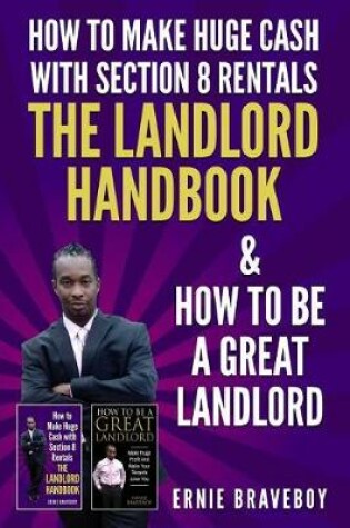 Cover of How to Make Huge Cash with Section 8 Rentals the Landlord Handbook & How to Be a Great Landlord.