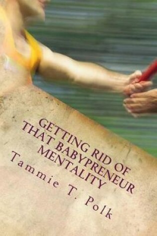 Cover of Getting Rid of That Babypreneur Mentality