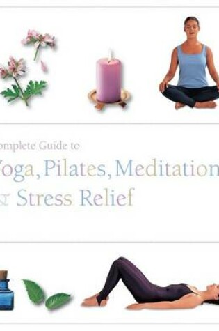 Cover of The Complete Guide to Pilates, Yoga, Meditation, & Stress Relief