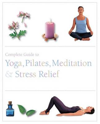 Book cover for The Complete Guide to Pilates, Yoga, Meditation, & Stress Relief