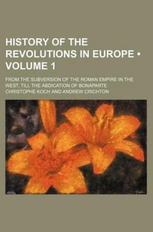 Cover of History of the Revolutions in Europe (Volume 1); From the Subversion of the Roman Empire in the West, Till the Abdication of Bonaparte