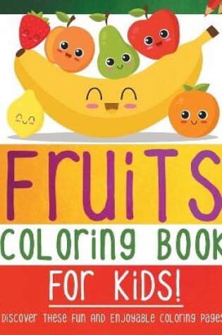 Cover of Fruits Coloring Book For Kids!