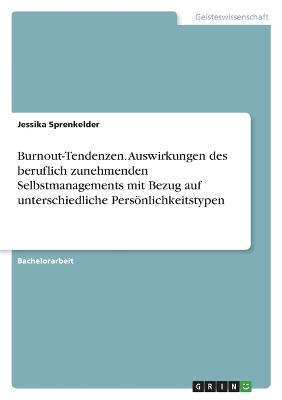 Cover of Burnout-Tendenzen. Auswirkungen des beruflich zunehmenden Selbstmanagements mit Bezug auf unterschiedliche Persönlichkeitstypen