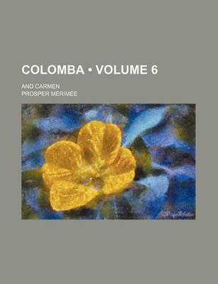 Book cover for Colomba (Volume 6); And Carmen