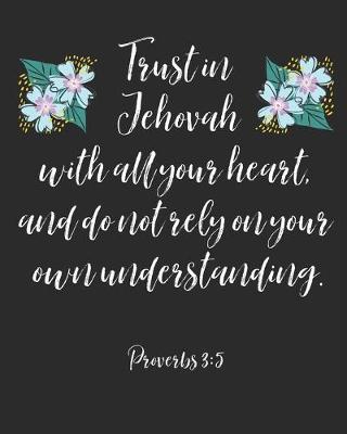 Book cover for Trust In Jehovah With All Your Heart And Do Not Rely On Your Own Understanding