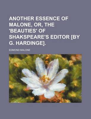 Book cover for Another Essence of Malone, Or, the 'Beauties' of Shakspeare's Editor [By G. Hardinge].