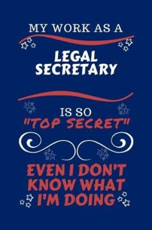 Cover of My Work As A Legal Secretary Is So Top Secret Even I Don't Know What I'm Doing