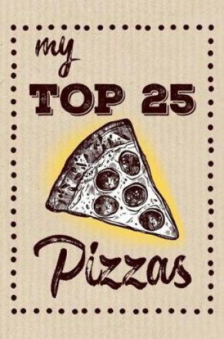 Cover of My Top 25 Pizzas