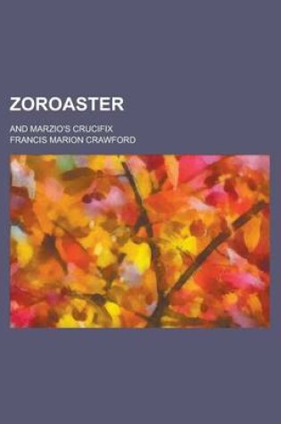 Cover of Zoroaster; And Marzio's Crucifix