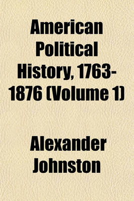 Book cover for American Political History, 1763-1876 Volume 1