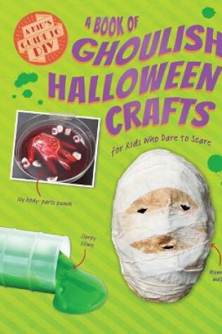 Cover of A Book of Ghoulish Halloween Crafts for Kids Who Dare to Scare