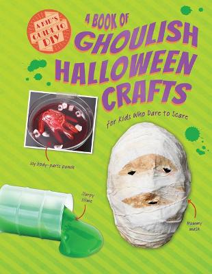 Book cover for A Book of Ghoulish Halloween Crafts for Kids Who Dare to Scare