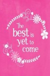 Book cover for Pastel Chalkboard Journal - The Best Is Yet To Come (Pink)