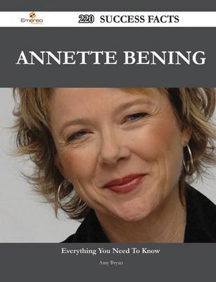 Book cover for Annette Bening 220 Success Facts - Everything You Need to Know about Annette Bening