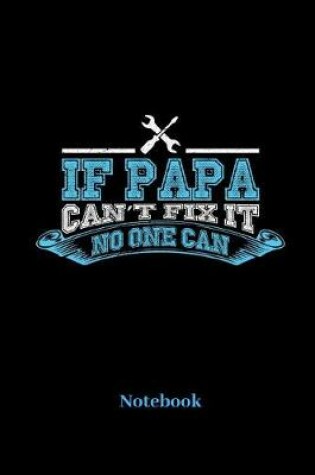 Cover of If Papa Cant Fix It No One Can Notebook