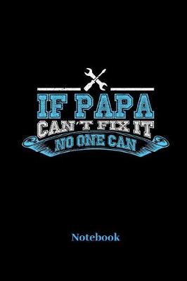 Book cover for If Papa Cant Fix It No One Can Notebook