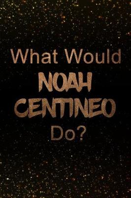 Book cover for What Would Noah Centineo Do?