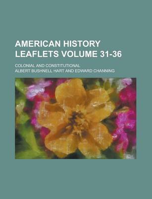 Book cover for American History Leaflets; Colonial and Constitutional Volume 31-36