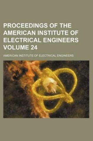 Cover of Proceedings of the American Institute of Electrical Engineers Volume 24