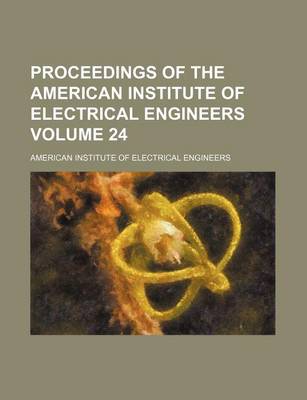 Book cover for Proceedings of the American Institute of Electrical Engineers Volume 24