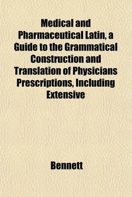 Book cover for Medical and Pharmaceutical Latin, a Guide to the Grammatical Construction and Translation of Physicians Prescriptions, Including Extensive