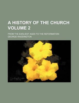 Book cover for A History of the Church Volume 2; From the Earliest Ages to the Reformation