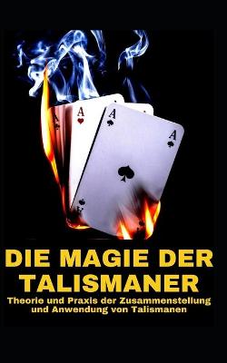 Book cover for DIE MAGIE DER TALISMANER Theorie und Praxis der Zusammenstellung und Anwendung von Talismanen