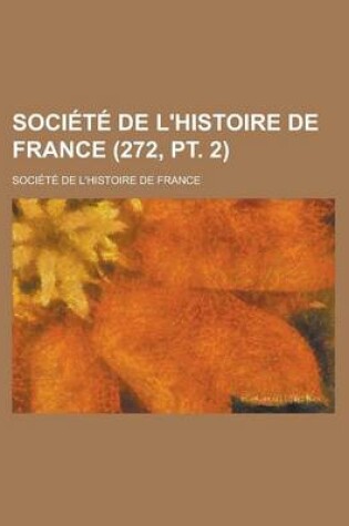 Cover of Societe de L'Histoire de France (272, PT. 2)