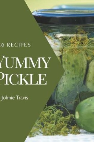 Cover of 150 Yummy Pickle Recipes