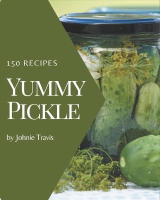 Book cover for 150 Yummy Pickle Recipes