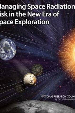 Cover of Managing Space Radiation Risk in the New Era of Space Exploration