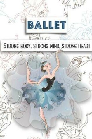 Cover of Ballet Strong Body, Strong Mind, Strong Heart