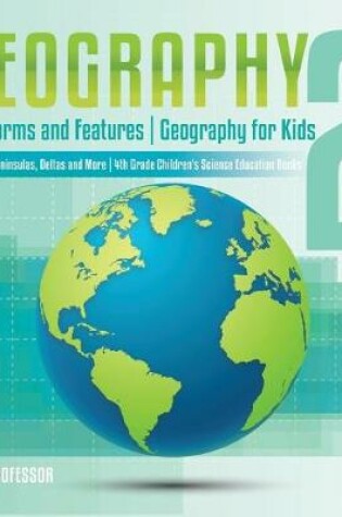 Cover of Geography 2 - Landforms and Features Geography for Kids - Plateaus, Peninsulas, Deltas and More 4th Grade Children's Science Education books