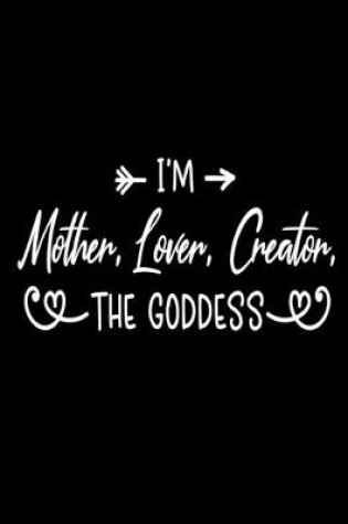 Cover of I'm Mother, Lover, Creator, The Goddess