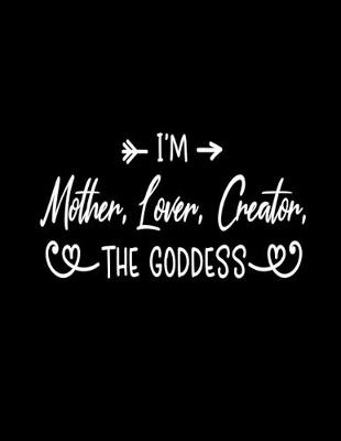 Book cover for I'm Mother, Lover, Creator, The Goddess