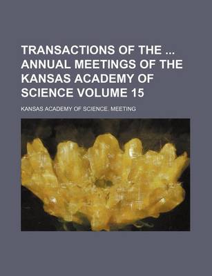 Book cover for Transactions of the Annual Meetings of the Kansas Academy of Science Volume 15