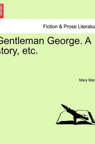 Cover of Gentleman George. a Story, Etc.