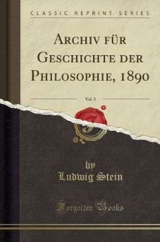 Cover of Archiv Fur Geschichte Der Philosophie, 1890, Vol. 3 (Classic Reprint)