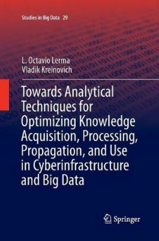 Cover of Towards Analytical Techniques for Optimizing Knowledge Acquisition, Processing, Propagation, and Use in Cyberinfrastructure and Big Data