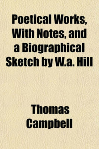 Cover of Poetical Works, with Notes, and a Biographical Sketch by W.A. Hill