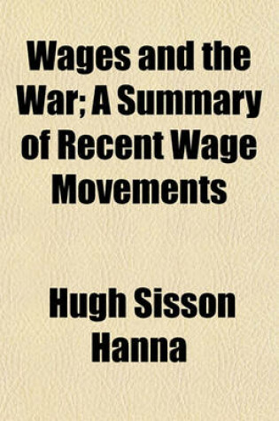 Cover of Wages and the War; A Summary of Recent Wage Movements