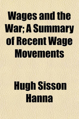 Book cover for Wages and the War; A Summary of Recent Wage Movements