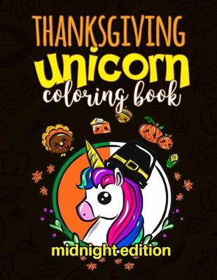 Book cover for Thanksgiving Unicorn Coloring Book Midnight Edition