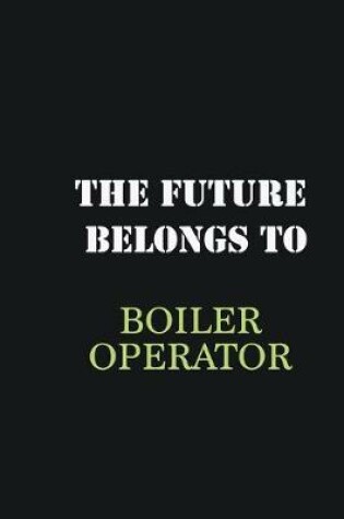 Cover of The future belongs to Boiler Operator