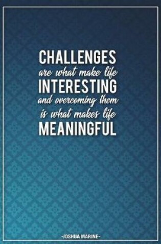 Cover of Challenges Are What Make Life Interesting and Overcoming Them Is What Makes...