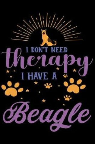 Cover of I Dont Need Therapy I Have Beagle