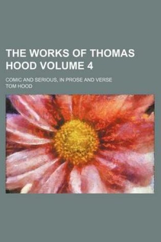 Cover of The Works of Thomas Hood Volume 4; Comic and Serious, in Prose and Verse