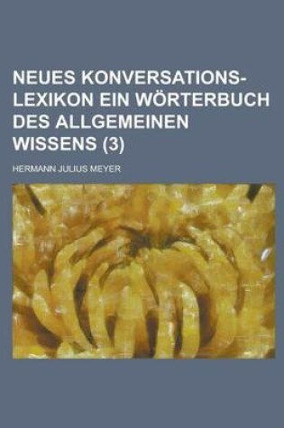 Cover of Neues Konversations-Lexikon Ein Worterbuch Des Allgemeinen Wissens (3 )