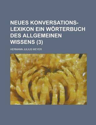 Book cover for Neues Konversations-Lexikon Ein Worterbuch Des Allgemeinen Wissens (3 )